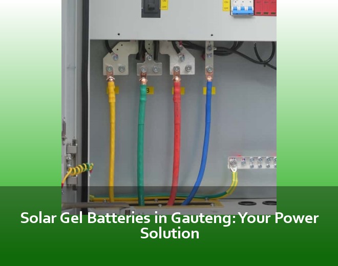 Solar Gel Batteries in Gauteng: Your Power Solution